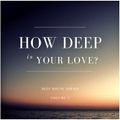 How Deep Is Your Love?_Deep House Series_Vol 1