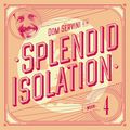 Splendid Isolation 004 with Dom Servini