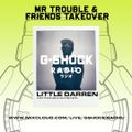G-Shock Radio - Mr Trouble & Friends Takeover - Little Darren - 04/11