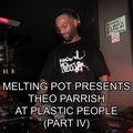 Melting Pot - Vol 223 (Theo Parrish @ Plastic People: The Early Years - Part IV)