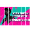 Ronnie Loko - Kiss Fresh Mix Jan 2018