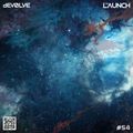 The Launch #54 w/ dEVOLVE