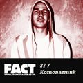 FACT Mix 27: Komonazmuk