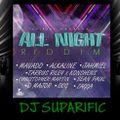 ALL NIGHT RIDDIM MIX FT. ALKALINE, MAVADO, JAHMIEL & MORE {DJ SUPARIFIC}