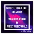 Guido's Lounge Cafe (What Lies Within) Guest Mix by Mike's Music World