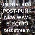 Industrial / Post-Punk / New Wave / Cold Electronics ...test stream
