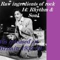 RAW INGREDIENTS OF ROCK 14: RHYTHM & SOUL 45s RELEASED IN BRITAIN 1955-59