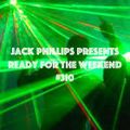 Jack Phillips Presents Ready for the Weekend #310
