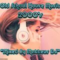 Old School House Music 2000's (Mixed By Matteus DJ)