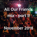 All Our Friends, 17 November 2018, part II