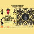 Party in Africa Afro house music mix02 by @dj_boben