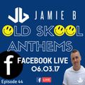 Jamie B's Live Old Skool Anthems On Facebook Live 06.03.17