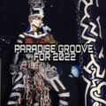 PARADISE GROOVE FOR 2022