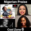 Nigerian Praise Cool Zone 6 (Sinach, Tolu, Onos, Nathaniel Bassey, Labode Ariya, Chidinma & More)