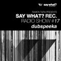 Say What? Podcast 017 with dubspeeka