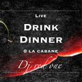 DRINK & DINNER LIVE @ LA CABANE