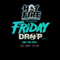 Friday Drop  Vol 1  By   DJ Hot Fire