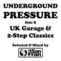 Underground Pressure Part 2 - UK Garage & 2-Step Classics - Selected & Mixed by DJ San Fran