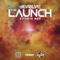 The Launch #69 w/ dEVOLVE