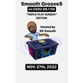 $mooth Groove$ ***TRIPLE PLAY SUNDAY EDITION*** Nov. 27th, 2022 (CKDU 88.1 FM) [Hosted by R$ $mooth]