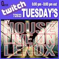TWITCH Tuesday's My HOUSE LIVE ON LENOX 7/25/2023