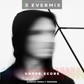 The Evermix Weekly Sessions Presents UNDER_SCORE