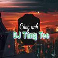 Deep House 2018 - Cùng Anh <3 !... ( Vol.25) - DJ Tùng Tee