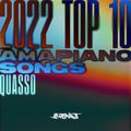 Quasso's Top 10 Amapiano Songs of 2022 (So far)