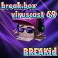 BREAK-BOX Viruscast # 69 mixed by BreakID