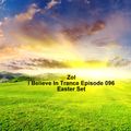 Zol - I Believe In Trance Episode 096 Easter Set