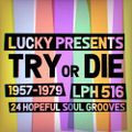 LPH 516 - Try or Die - 24 Hopeful Soul Grooves (1957-79)
