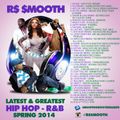 Latest & Greatest Hip-Hop/R&B (Spring 2014) - Mixed by R$ $mooth