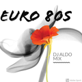 Euro 80s Sessions by DJ Aldo Mix