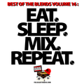 Best of the Blends Vol 16 - Eat. Sleep. Mix. Repeat.
