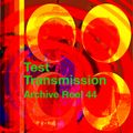 Test Transmission Archive Reel 44