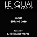 CLUB LE QUAI SAINT TROPEZ SPRING 2019 - Mixed by Dj NIKO