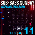 Sub-Bass Sunday Episode 11 - Deep Liquid Drum & Bass