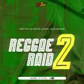REGGAE RAID 2 MIX (BEST OF REGGAE ROOTS, LOVERS ROCK) - DJ DEESKUL