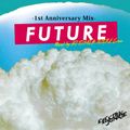 FUTURE -1st Anniversary Mix-