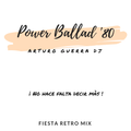Power ballad '80 mix sesion Arturo Guerra Dj mix sesion 1 (Fiesta Retro mix)