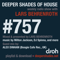 Deeper Shades Of House #757 w/ exclusive guest mix by ALEX DINHAM