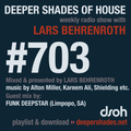 Deeper Shades Of House #703 w/ exclusive guest mix by FUNK DEEPSTAR