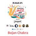 Balkan International Jazz Day 2022 | Bojan Chakra