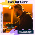 Selassie TBC - We Out Here 2022