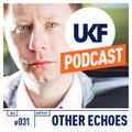 UKF Music Podcast #31 - Other Echoes in the mix
