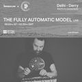 Delhi - Derry: Electronic Connections - The Fully Automatic Model [06-03-2021]