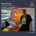 Papa Face | Dub Vendor Records | The BoAt Pod | April 2023