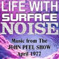 LIFE WITH SURFACE NOISE 001 - Music from the John Peel Show (April 1977)