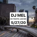 DJ MEL NO TRAFFIC JAM MIX 5/27/20