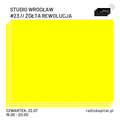 RADIO KAPITAŁ: Studio Wrocław #23 // żółta rewolucja (2021-07-22)